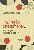 Ler Inspiração catecumenal...: Sobre o que estamos falando?, do autor Débora Regina Pupo