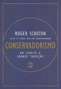 Ler Conservadorismo: Um convite a grande tradição, do autor Roger Scruton