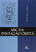 Ler ABC da iniciação cristã, do autor Antonio José de Almeida Ler ABC da iniciação cristã, do autor Antonio José de Almeida