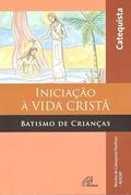 Ler Iniciação à vida cristã: Batismo de Crianças - Livro do Catequista, do autor NUCAP - Núcleo de Catequese Paulinas