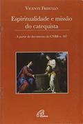 Ler Espiritualidade e missão do catequista: A partir do documento da CNBB n. 107, do autor Vicente Frisullo