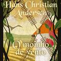 Ler O moinho de vento, do autor Hans Christian Andersen; Pepita de Leão - tradução Ler O moinho de vento, do autor Hans Christian Andersen; Pepita de Leão - tradução