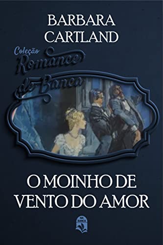 Ler 18. O moinho de vento do amor (Coleção Romance de Banca), do autor Barbara Cartland