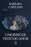 Ler 18. O moinho de vento do amor (Coleção Romance de Banca), do autor Barbara Cartland Ler 18. O moinho de vento do amor (Coleção Romance de Banca), do autor Barbara Cartland