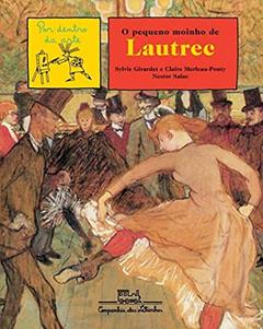 O pequeno moinho de Lautrec, do autor Sylvie Girardet; Claire Merleau-Ponty