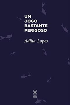 Um jogo bastante perigoso, do autor Adília Lopes