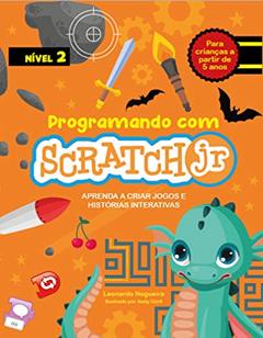 Programando com Scratch JR (Vol. 2): Aprenda a criar jogos e histórias interativas, do autor Leonardo Nogueira