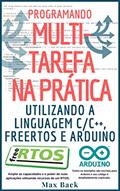 Ler Programando Multitarefa na prática: Utilizando a linguagem C/C++, freeRTOS e Arduino, do autor Max Back