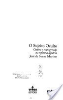 Ler O Sujeito Oculto: Ordem E Transgress?ao Na Reforma Agr?aria, do autor José De Souza Martins