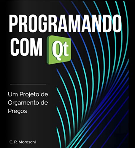 Ler Programando com Qt: Um projeto de orçamento de preços, do autor Carlos Moreschi