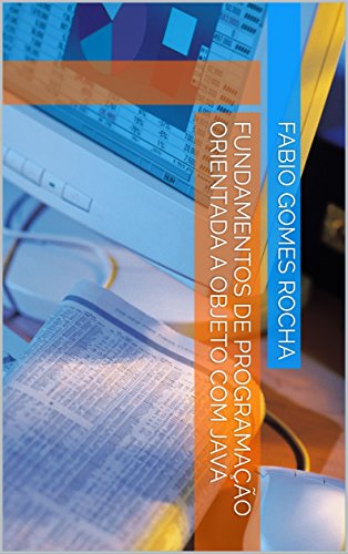 Ler Fundamentos de programação orientada a objeto com Java (Programando com Java Livro 1), do autor Fabio Gomes Rocha Ler Fundamentos de programação orientada a objeto com Java (Programando com Java Livro 1), do autor Fabio Gomes Rocha