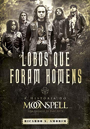 Ler Lobos que Foram Homens. A História do Moonspell, do autor Ricardo S. Amorim