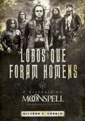 Ler Lobos que Foram Homens. A História do Moonspell, do autor Ricardo S. Amorim
