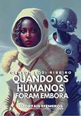 Ler Quando os Humanos Foram Embora: Novela no U.F. IMORTAIS EFÊMEROS, do autor Gerson Lodi-Ribeiro Ler Quando os Humanos Foram Embora: Novela no U.F. IMORTAIS EFÊMEROS, do autor Gerson Lodi-Ribeiro