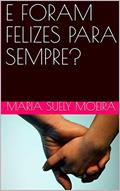 Ler E FORAM FELIZES PARA SEMPRE?, do autor MARIA SUELY MOEIRA
