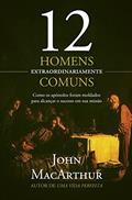 Ler 12 homens extraordinariamente comuns: Como os apóstolos foram moldados para alcançar o sucesso em sua missão, do autor John Macarthur