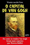 Ler O Capital de van Gogh: ou Como os Irmãos van Gogh Foram Mais Espertos que Warren Buffet, do autor Wouter Van der Veen