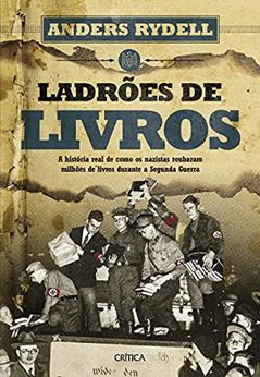 Ladrões de livros: A história real de como os nazistas roubaram milhões de livros durante a Segunda Guerra, do autor Anders Rydell