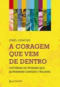 Ler A coragem que vem de dentro - Histórias de pessoas que superaram grandes traumas, do autor Staël Gontijo