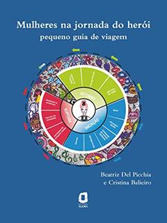 MULHERES NA JORNADA DO HERÓI: PEQUENO GUIA DE VIAGEM, do autor BEATRIZ DEL PICCHIA; CRISTINA BALIEIRO