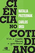 Ler Ciência no cotidiano: Viva a razão. Abaixo a ignorância!, do autor Natalia Pasternak; Carlos Orsi Ler Ciência no cotidiano: Viva a razão. Abaixo a ignorância!, do autor Natalia Pasternak; Carlos Orsi