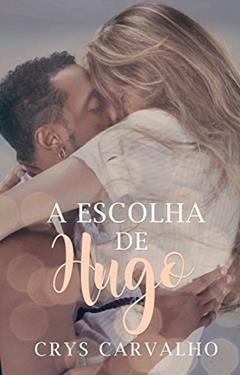 A Escolha de Hugo, do autor Crys Carvalho; Aylla Vianna