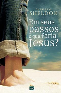 Em seus passos o que faria Jesus, do autor Charles M. Sheldon