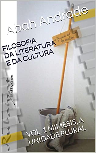 Ler FILOSOFIA DA LITERATURA E DA CULTURA: VOL. 1 MIMESIS, A UNIDADE PLURAL, do autor Abah Andrade