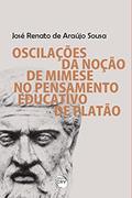 Ler Oscilações da noção de mimese no pensamento educativo de platão, do autor José Renato de Araújo Sousa Ler Oscilações da noção de mimese no pensamento educativo de platão, do autor José Renato de Araújo Sousa