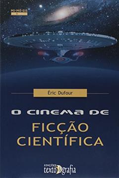 O Cinema de Ficção Científica - Coleção MI.MÉ.SIS Arte e Espetaculo, do autor Éric Dufour