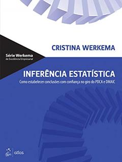 Inferência Estatística - Como Estabelecer Conclusões com Confiança no Giro do PDCA e DMAIC, do autor Cristina Cristina Werkema