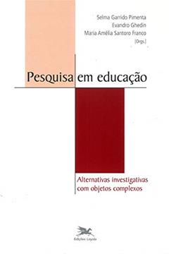 Pesquisa em educação - Vol. III: Volume III - Alternativas investigativas com objetos complexos: 3, do autor Selma Garrido Pimenta