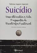 Ler Suicídio: uma Alternativa à Vida - Fragmentos de Psicoterapia Existência, do autor Valdemar Augusto Angerami Ler Suicídio: uma Alternativa à Vida - Fragmentos de Psicoterapia Existência, do autor Valdemar Augusto Angerami