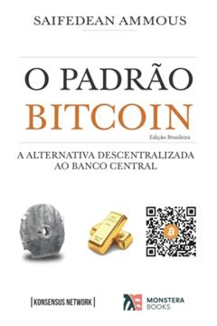 O Padrão Bitcoin (Edição Brasileira): A Alternativa Descentralizada ao Banco Central, do autor Saifedean Ammous