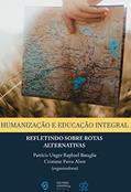 Ler Humanização e educação integral refletindo sobre rotas alternativas, do autor Patricia Unger Raphael Bataglia; Cristiane Paiva Alves