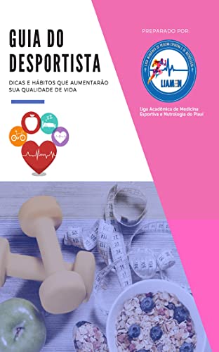 Ler Guia do Desportista; Dicas e hábitos que aumentarão sua qualidade de vida, do autor Liga Acadêmica de Medicina Esportiva e Nutrologia do Piauí