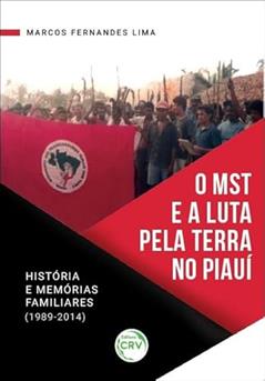 O MST e a luta pela terra no Piauí: história e memórias familiares (1989-2014), do autor Marcos Fernandes Lima
