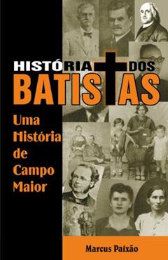 História dos Batistas, do autor Marcus Paixão