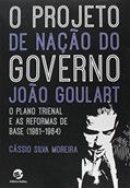 Ler O Projeto de Nação do Governo João Gulart: o Plano Trienal e as Reformas de Base (1961-1964), do autor Cássio Silva Moreira Ler O Projeto de Nação do Governo João Gulart: o Plano Trienal e as Reformas de Base (1961-1964), do autor Cássio Silva Moreira