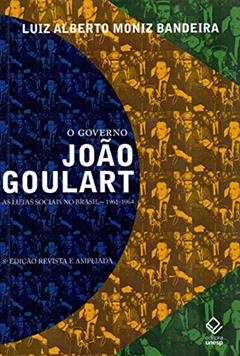 O governo João Goulart - 8ª edição: As lutas sociais no Brasil - 1961-1964, do autor Luiz Alberto Moniz Bandeira