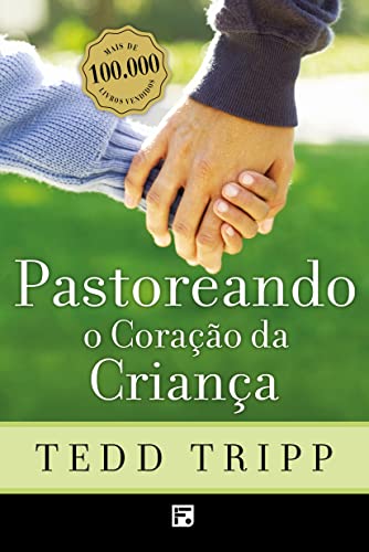 Ler Pastoreando o coração da criança, do autor Tedd Tripp Ler Pastoreando o coração da criança, do autor Tedd Tripp