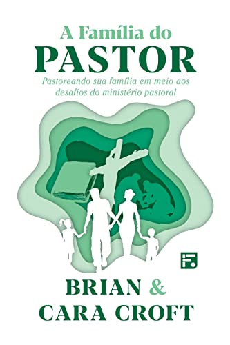 Ler A família do pastor: Pastoreando sua família em meio aos desafios do ministério pastoral, do autor Brian Croft; Cara Croft