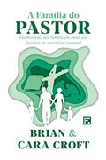Ler A família do pastor: Pastoreando sua família em meio aos desafios do ministério pastoral, do autor Brian Croft; Cara Croft Ler A família do pastor: Pastoreando sua família em meio aos desafios do ministério pastoral, do autor Brian Croft; Cara Croft