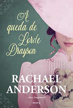 A queda de Lorde Drayson: Série Tanglewood: Volume 1, do autor Rachael Anderson