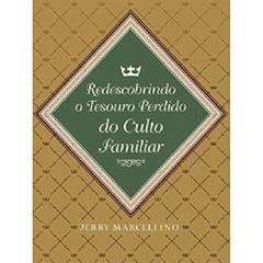 Redescobrindo o Tesouro Perdido do Culto Familiar, do autor Jerry Marcelino