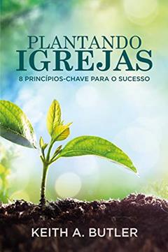 Plantando Igrejas, do autor Keith A. Butler