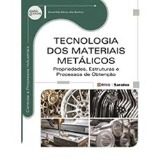 Tecnologia dos materiais metálicos: Propriedades, estruturas e processos de obtenção, do autor Givanildo Alves dos Santos