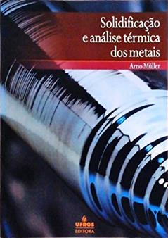 Solidificacao E Analise Termica Dos Metais, do autor Arno Muller