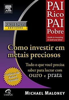 Como Investir em Metais Preciosos - Coleção Pai Rico, do autor Michael Maloney