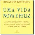 Ler Uma Vida Nova e Feliz, do autor Ricardo Kotscho Ler Uma Vida Nova e Feliz, do autor Ricardo Kotscho